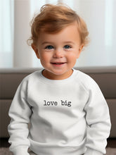 Load image into Gallery viewer, Love Big Toddler Sweatshirt
