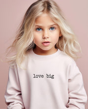 Load image into Gallery viewer, Love Big Toddler Sweatshirt
